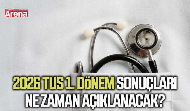 2026 TUS 1. Dönem sonuçları ne zaman açıklanacak?