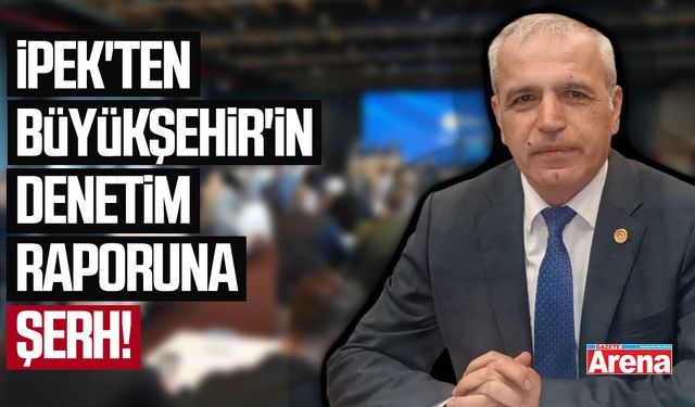 İpek'ten Samsun Büyükşehir'in denetim raporuna şerh