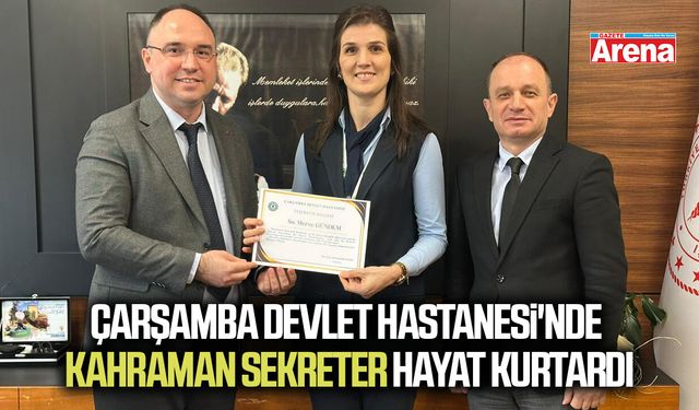 Çarşamba Devlet Hastanesi'nde kahraman sekreter hayat kurtardı