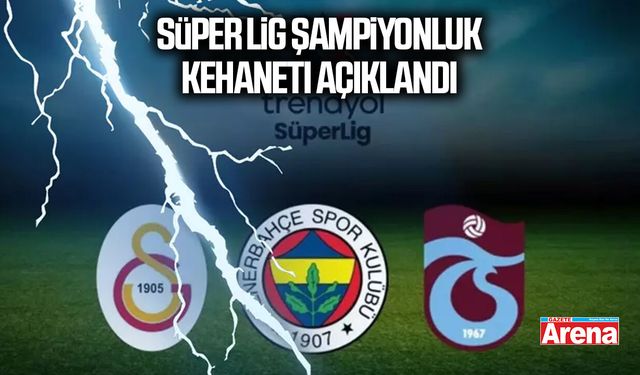 Süper Lig şampiyonluk kehaneti açıklandı