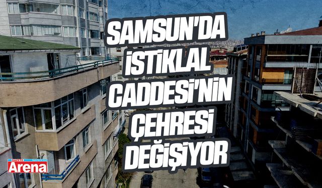 Samsun'da İstiklal Caddesi'nin çehresi değişiyor