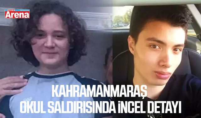 Kahramanmaraş okul saldırısında incel detayı