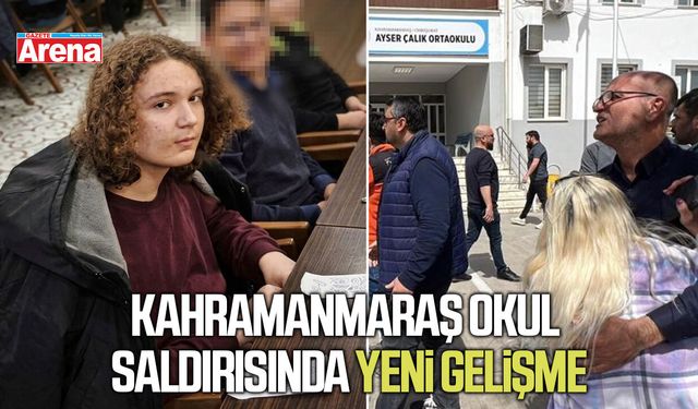 Kahramanmaraş okul saldırısında yeni gelişme