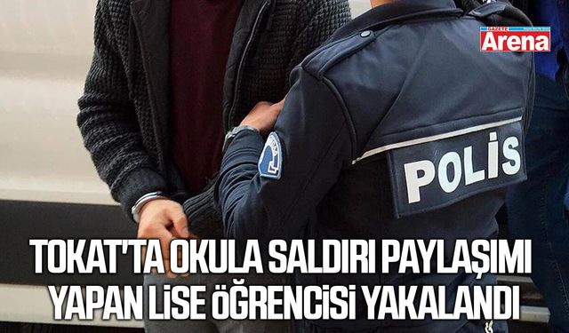Tokat'ta okula saldırı paylaşımı yapan lise öğrencisi yakalandı