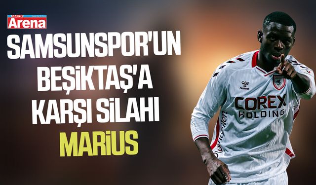 Samsunspor'un Beşiktaş'a karşı silahı Marius