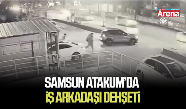 Samsun Atakum’da iş arkadaşı dehşeti