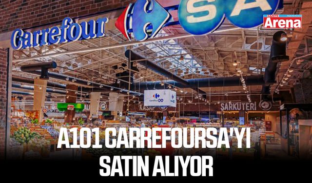 A101 CarrefourSA'yı satın alıyor