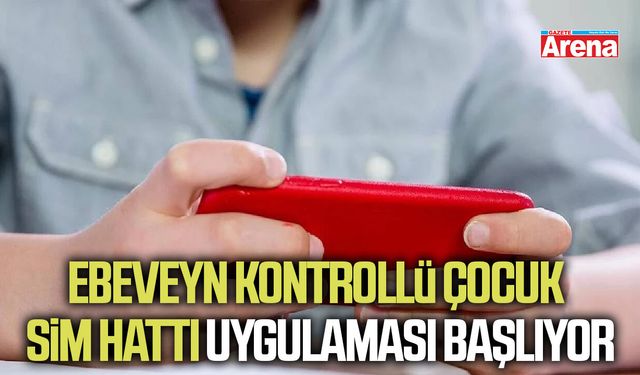 Ebeveyn kontrollü çocuk SIM Hattı uygulaması başlıyor