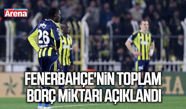 Fenerbahçe'nin toplam borç miktarı açıklandı