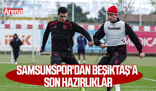 Samsunspor'dan Beşiktaş'a son hazırlıklar