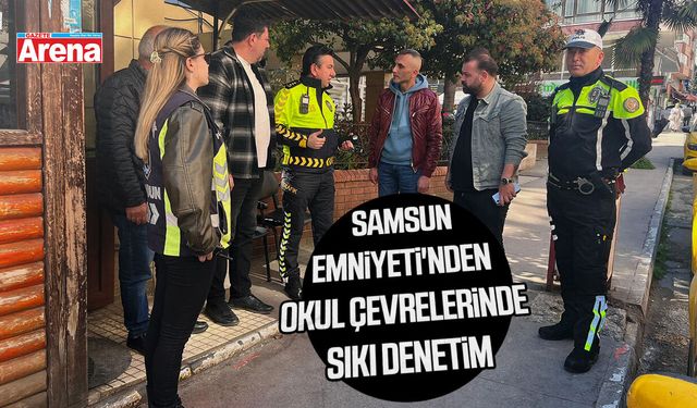 Samsun Emniyeti'nden okul çevrelerinde sıkı denetim
