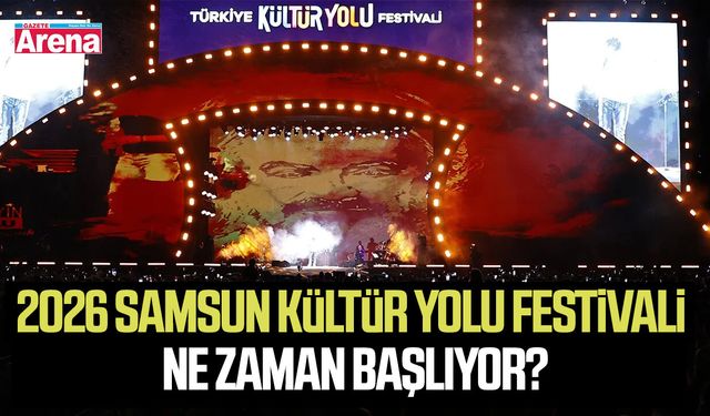 Samsun Kültür Yolu Festivali 2026 ne zaman başlıyor?