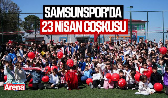 Samsunspor'da 23 Nisan coşkusu
