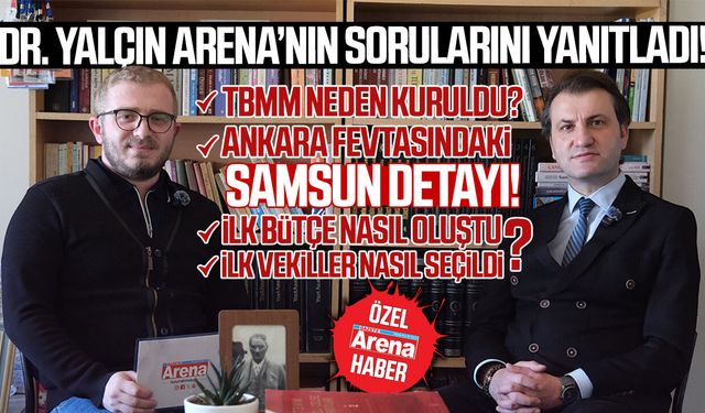 Dr. Ercan Yalçın TBMM'nin kuruluşunu Gazete Arena'ya anlattı