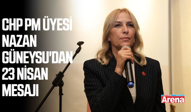 CHP PM üyesi Nazan Güneysu'dan 23 Nisan mesajı