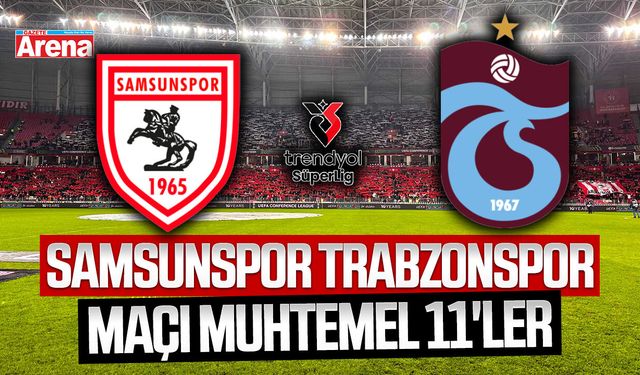 Samsunspor Trabzonspor maçı muhtemel 11'ler