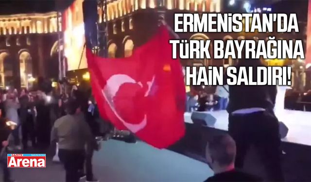 Ermenistan'da Türk bayrağına çirkin saldırı!