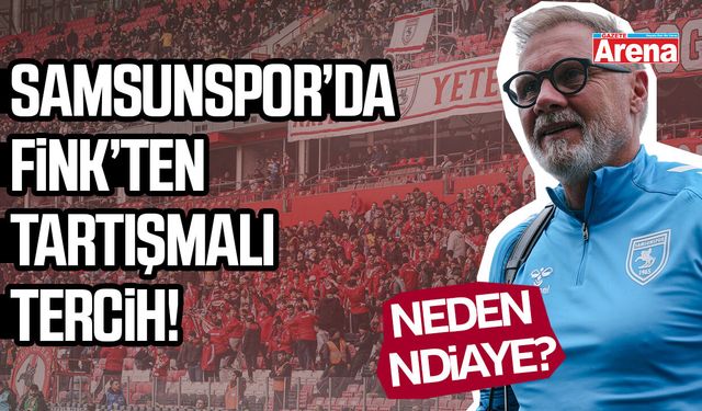 Samsunspor'da Fink’in tercihleri tartışılıyor!