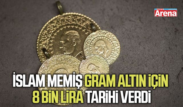 İslam Memiş gram altın için 8 bin lira hedefini açıkladı