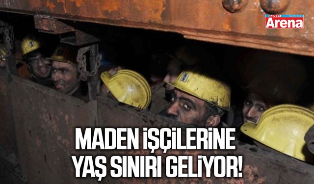 Maden işçilerine yaş sınırı geliyor