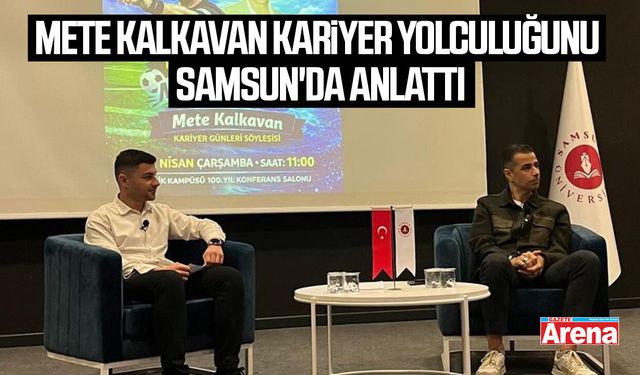 Mete Kalkavan kariyer yolculuğunu Samsun'da anlattı