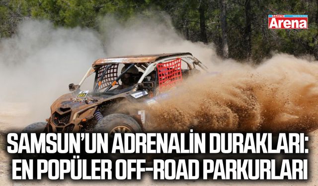 Samsun’un adrenalin durakları: En popüler Off-Road parkurları