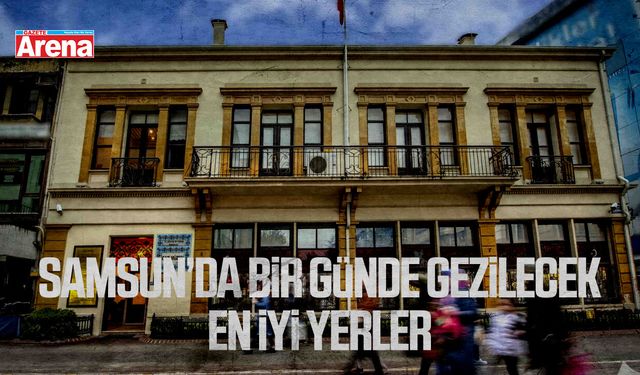Samsun’da bir günde gezilecek en iyi yerler