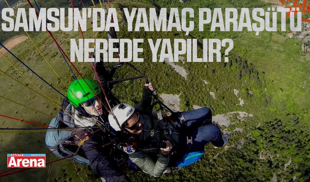 Samsun'da yamaç paraşütü nerede yapılır?