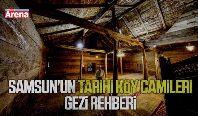Samsun'un tarihi köy camileri gezi rehberi