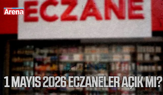 1 Mayıs 2026 eczaneler açık mı?
