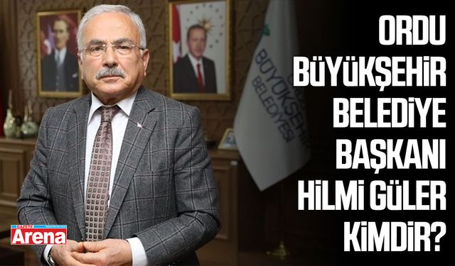 Ordu Büyükşehir Belediye Başkanı Hilmi Güler kimdir?