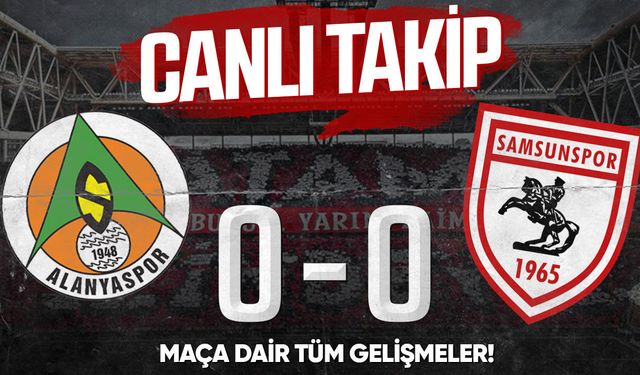 Alanyaspor-Samsunspor maçı canlı anlatım (0-0)