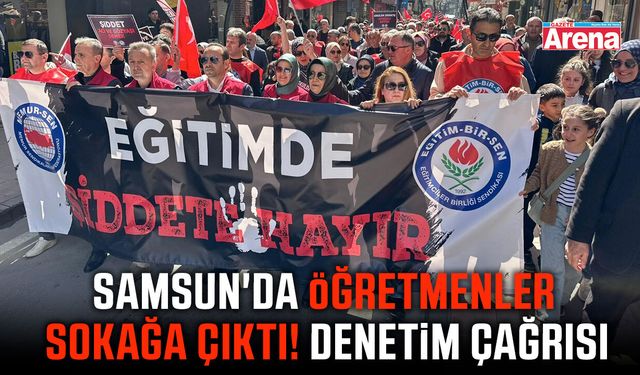 Samsun'da öğretmenler sokağa çıktı! Denetim çağrısı