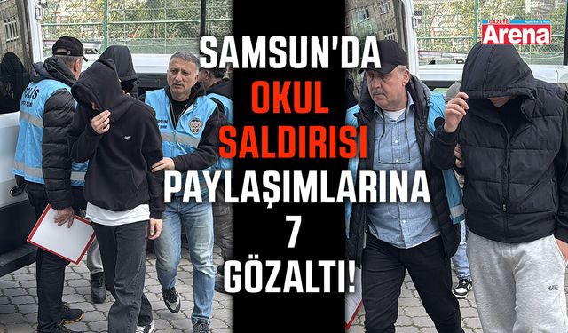 Samsun'da okul saldırısı paylaşımlarına 7 gözaltı!