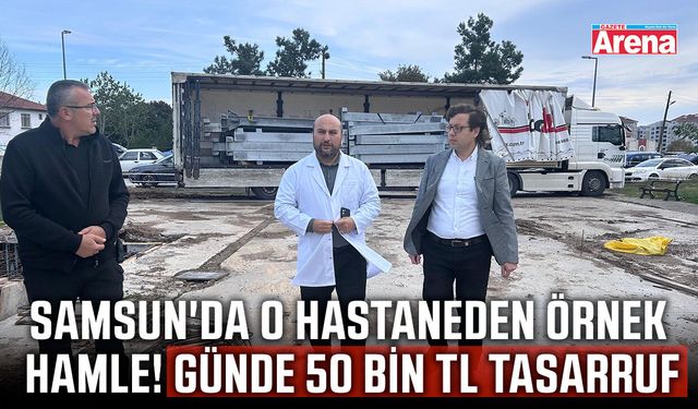 Samsun'da o hastaneden örnek hamle!