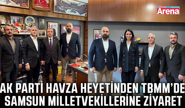 AK Parti Havza heyetinden TBMM’de Samsun Milletvekillerine ziyaret