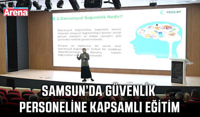 Samsun’da güvenlik personeline kapsamlı eğitim