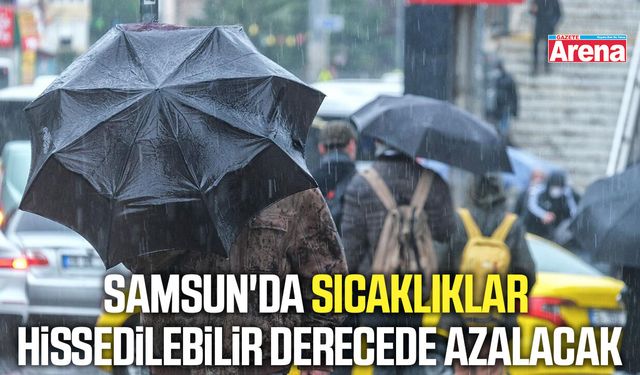 Samsun'da sıcaklıklar hissedilebilir derecede azalacak