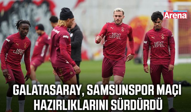 Galatasaray'da Samsunspor mesaisi