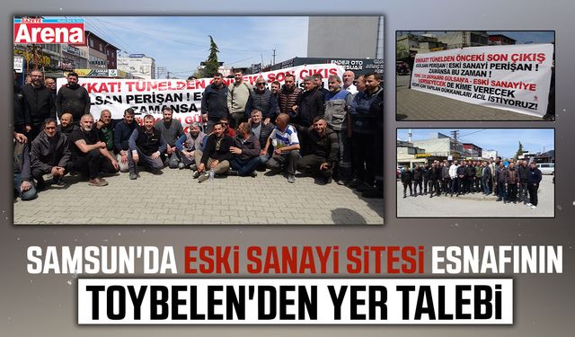 Samsun'da Eski Sanayi Sitesi esnafının Toybelen'den yer talebi