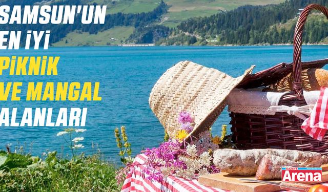 Samsun'un en iyi piknik ve mangal alanları