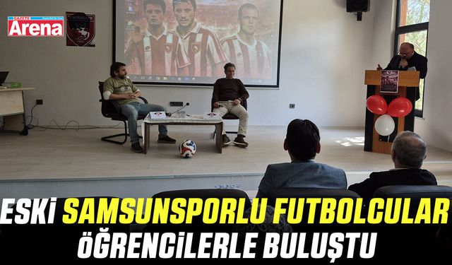 Eski Samsunsporlu futbolcular öğrencilerle buluştu
