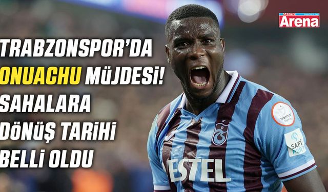 Trabzonspor'da Onuachu müjdesi!