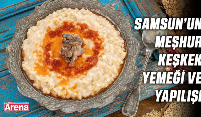 Samsun’un meşhur keşkek yemeği ve yapılış şekli