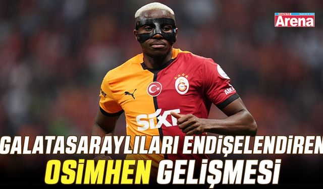 Galatasaray taraftarını endişelendiren Osimhen gelişmesi