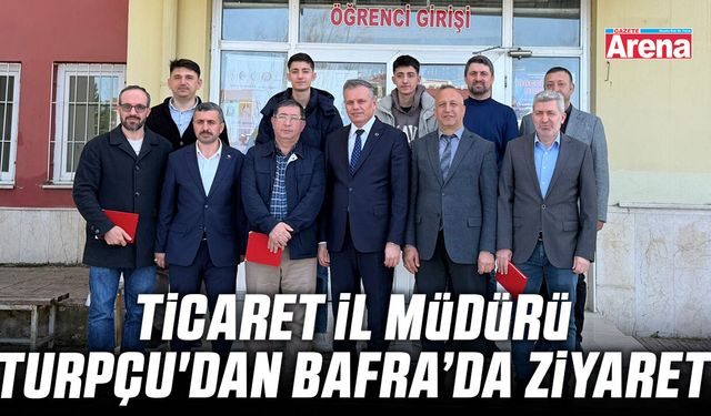 Ticaret İl Müdürü Torpçu'dan Bafra'da ziyaret