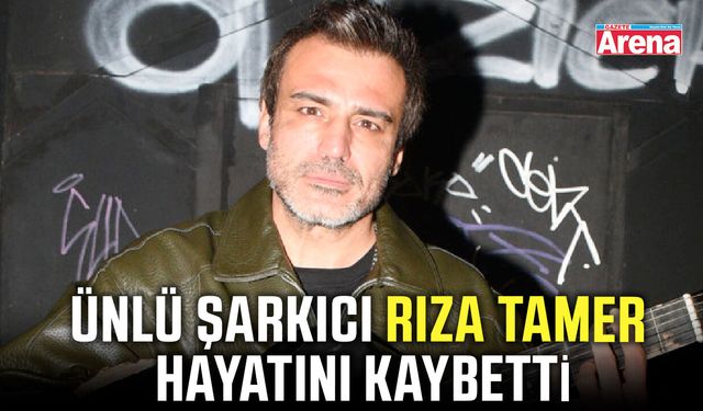 Ünlü şarkıcı Rıza Tamer hayatını kaybetti