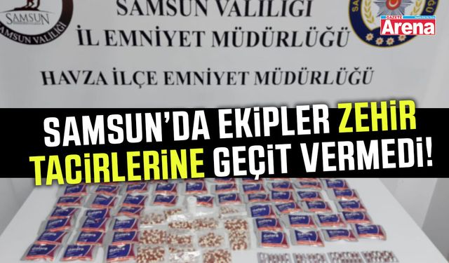 Samsun'da ekipler zehir tacirlerine geçit vermedi