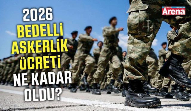 2026 Bedelli askerlik ücreti ne kadar oldu?