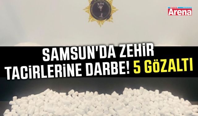 Samsun'da zehir tacirlerine darbe!